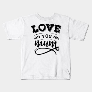 Love You Mum Kids T-Shirt